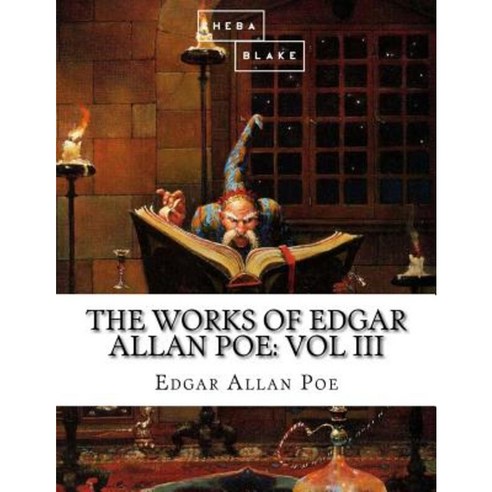 The Works of Edgar Allan Poe: Volume III Paperback, Createspace Independent Publishing Platform