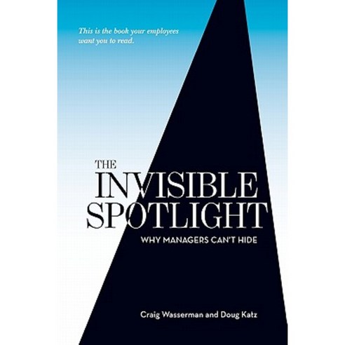 The Invisible Spotlight: Why Managers Can''t Hide Paperback, Createspace Independent Publishing Platform