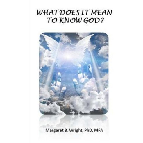 What Does It Mean to Know God? Paperback, Createspace Independent Publishing Platform