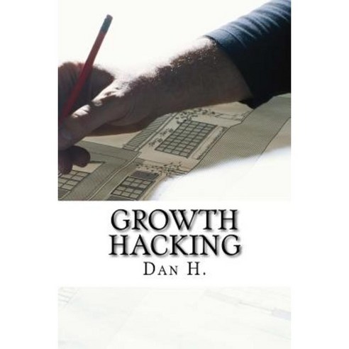 Growth Hacking: Best Methods to Attract More Costumers: Increase Your Web Traffic! Paperback, Createspace Independent Publishing Platform
