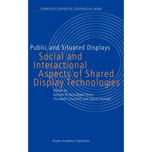 Public and Situated Displays: Social and Interactional Aspects of Shared Display Technologies Hardcover, Springer