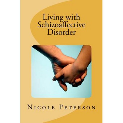 Living with Schizoaffective Disorder Paperback, Createspace Independent Publishing Platform