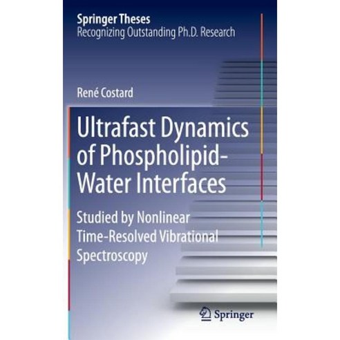 Ultrafast Dynamics of Phospholipid-Water Interfaces: Studied by Nonlinear Time-Resolved Vibrational Spectroscopy Hardcover, Springer