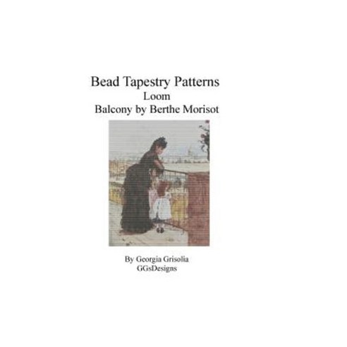 Bead Tapestry Patterns Loom Balcony by Berthe Morisot Paperback, Createspace Independent Publishing Platform