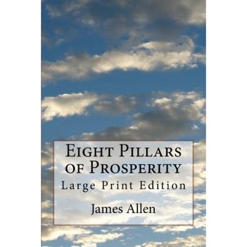 Eight Pillars of Prosperity: Large Print Edition Paperback, Createspace Independent Publishing Platform