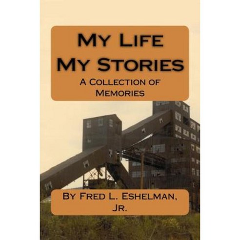My Life My Stories: By Fred L. Eshelman Jr. Paperback, Createspace ...
