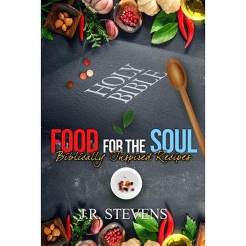 Food for the Soul: Biblically Inspired Recipes Paperback, Createspace Independent Publishing Platform