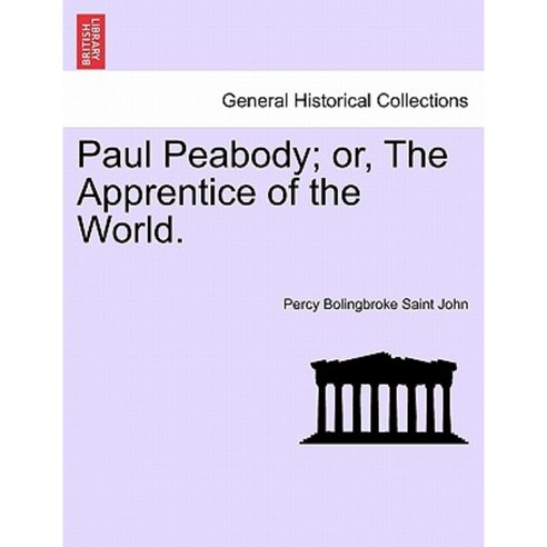 Paul Peabody; Or the Apprentice of the World. Paperback, British Library, Historical Print Editions