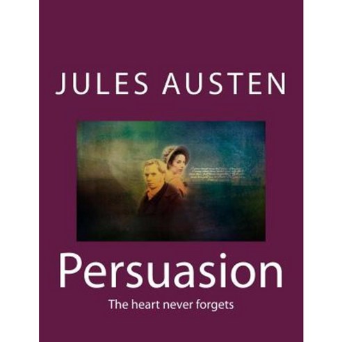 Persuasion: The Heart Never Forgets Paperback, Createspace Independent Publishing Platform