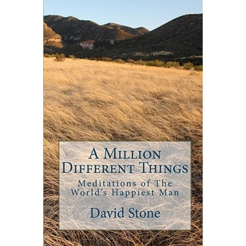 A Million Different Things: Meditations of the World''s Happiest Man Paperback, Createspace Independent Publishing Platform