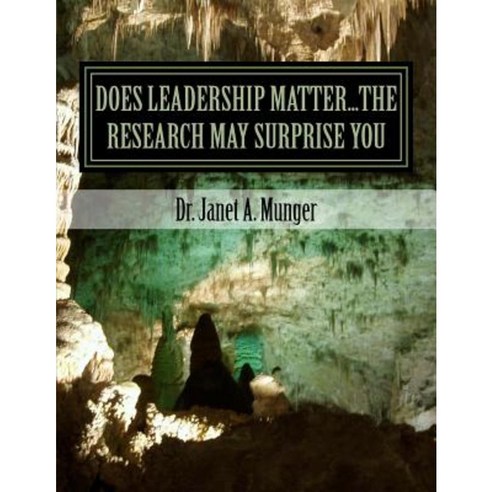 Does Leadership Matter...the Research May Surprise You Paperback, Createspace Independent Publishing Platform
