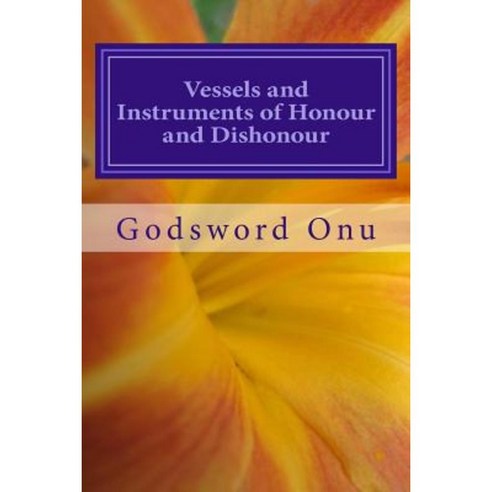 Vessels and Instruments of Honour and Dishonour: Being Prepared for the Master''s Use Paperback, Createspace Independent Publishing Platform