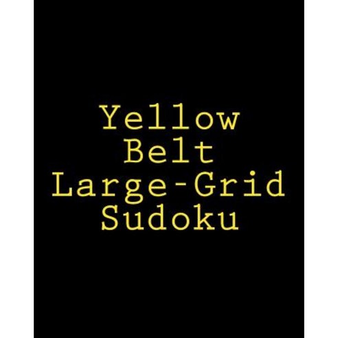 Yellow Belt Large-Grid Sudoku: Easy to Read Large Print Puzzles Paperback, Createspace Independent Publishing Platform