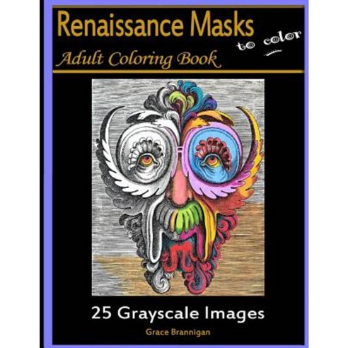 Renaissance Masks to Color: 25 Grayscale Images: Adult Coloring Book Paperback, Createspace Independent Publishing Platform