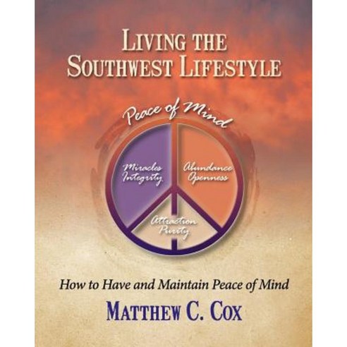 Living the Southwest Lifestyle: How to Have and Maintain Peace of Mind Paperback, Peace of Mind Training Institute Publishing