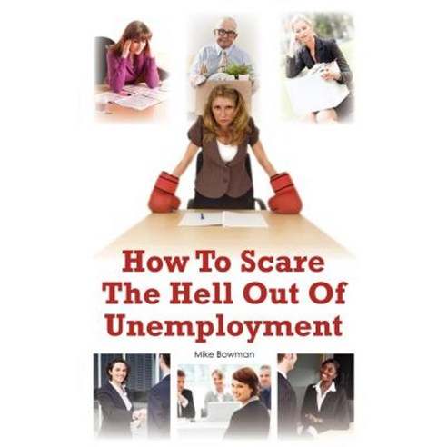 How to Scare the Hell Out of Unemployment Paperback, Createspace Independent Publishing Platform