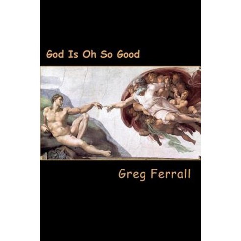 God Is Oh So Good Paperback, Createspace Independent Publishing Platform