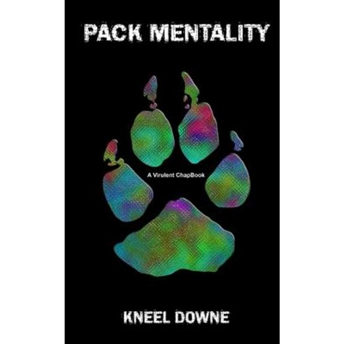 Pack Mentality: A Virulent Chapbook Paperback, Createspace Independent Publishing Platform