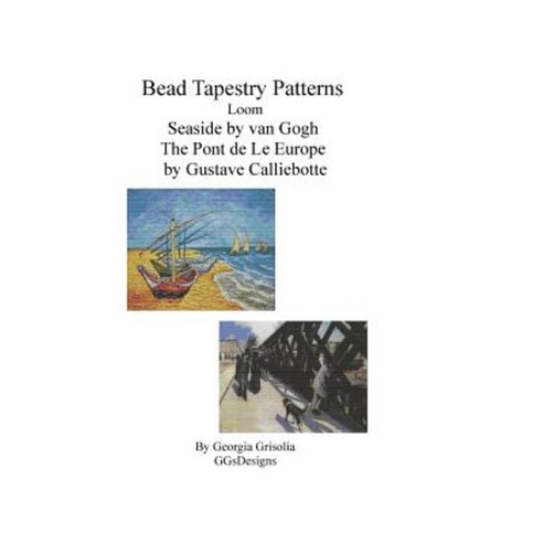 Bead Tapestry Patterns Loom Seaside by Van Gogh the Pont de Leeurope by Gustave Paperback, Createspace Independent Publishing Platform