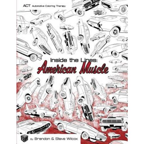 Inside the Lines: American Muscle: Adult Automotive Coloring Therapy Paperback, Createspace Independent Publishing Platform
