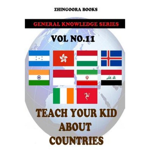 Teach Your Kids about Countries [Vol 11] Paperback, Createspace Independent Publishing Platform