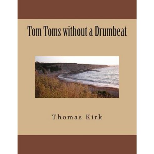 Tom Toms Without a Drumbeat Paperback, Createspace Independent Publishing Platform