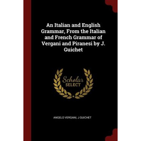 An Italian and English Grammar from the Italian and French Grammar of Vergani and Piranesi by J. Guichet Paperback, Andesite Press