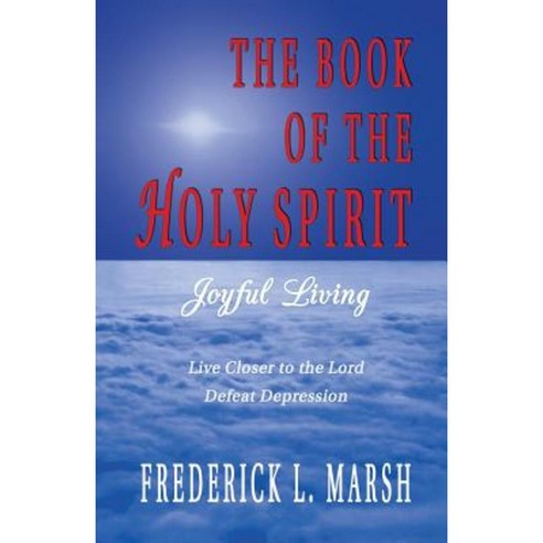 The Book of the Holy Spirit: Joyful Living Paperback, Createspace Independent Publishing Platform