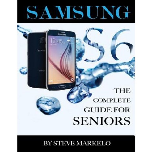 Samsung Galaxy S6: The Complete Guide for Seniors Paperback, Createspace Independent Publishing Platform