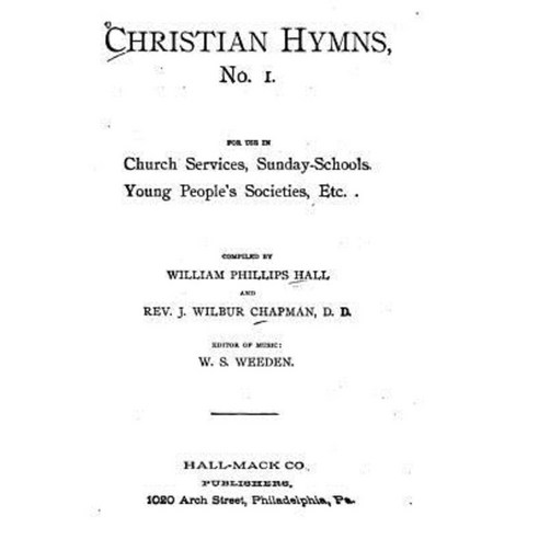 Christian Hymns No. 1. for Use in Church Services Paperback, Createspace Independent Publishing Platform