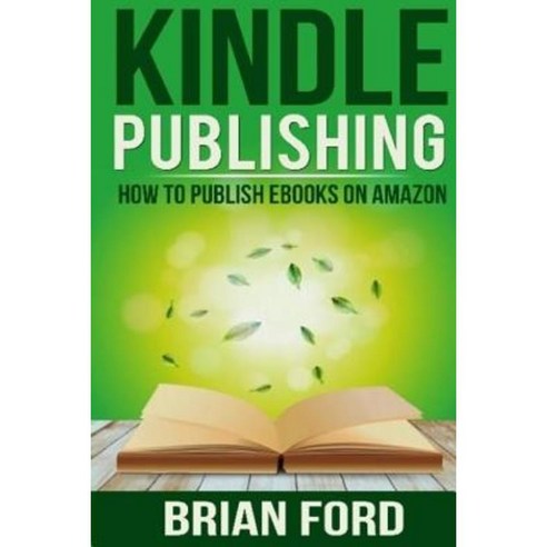 Kindle Publishing: How to Publish eBooks on Amazon Paperback, Createspace Independent Publishing Platform