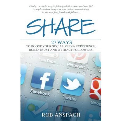 Share: Twenty Seven Ways to Boost Your Social Media Experience Build Trust and Attract Followers Paperback, Anspach Media