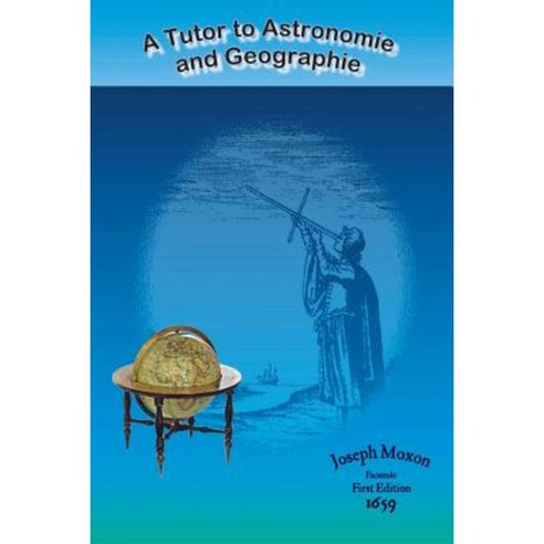A Tutor to Astronomie and Geographie Paperback, Createspace Independent Publishing Platform