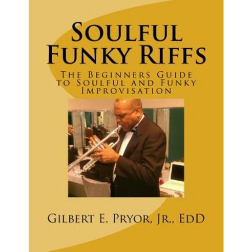 Soulful Funky Riffs: The Beginners Guide to Soulful and Funky Improvisation Paperback, Createspace Independent Publishing Platform