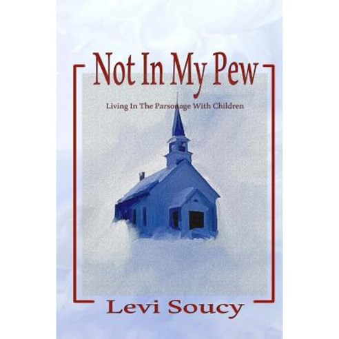 Not in My Pew: Living in the Parsonage with Children Paperback, Createspace Independent Publishing Platform