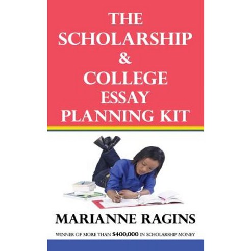 The Scholarship & College Essay Planning Kit: A Guide for Uneasy ...
