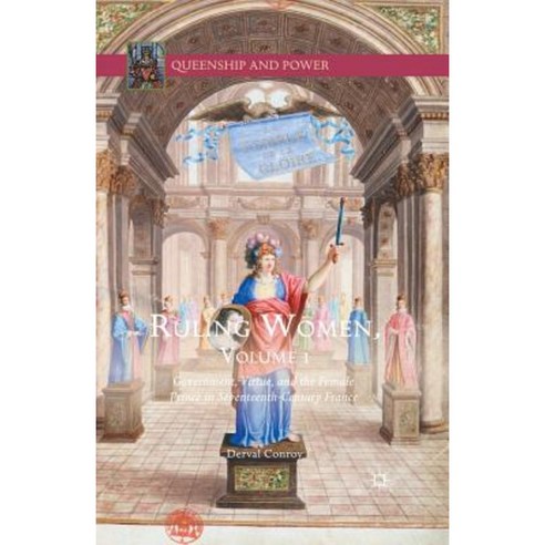 Ruling Women Volume 1: Government Virtue and the Female Prince in Seventeenth-Century France Paperback, Palgrave MacMillan