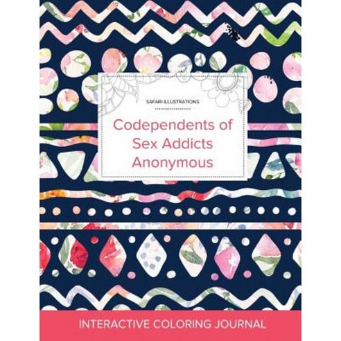 Adult Coloring Journal: Codependents of Sex Addicts Anonymous (Safari Illustrations Tribal Floral) Paperback, Adult Coloring Journal Press