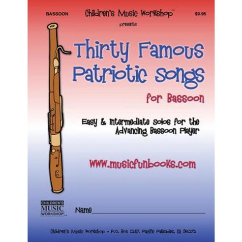 Thirty Famous Patriotic Songs for Bassoon: Easy and Intermediate Solos Paperback, Createspace Independent Publishing Platform