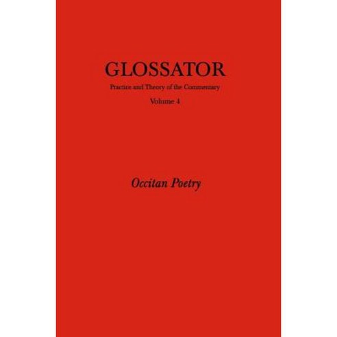 Glossator: Practice and Theory of the Commentary: Occitan Poetry Paperback, Createspace Independent Publishing Platform