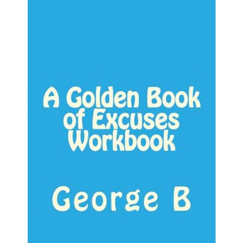 A Golden Book of Excuses Workbook Paperback, Createspace Independent Publishing Platform