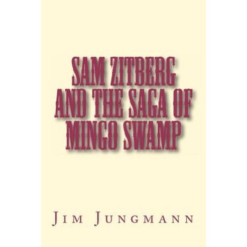 Sam Zitberg and the Saga of Mingo Swamp Paperback, Createspace Independent Publishing Platform