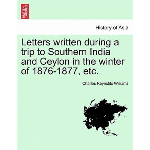 Letters Written During a Trip to Southern India and Ceylon in the Winter of 1876-1877 Etc. Paperback, British Library, Historical Print Editions
