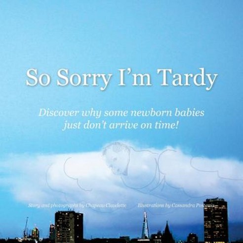 So Sorry I''m Tardy: Discover Why Some Newborn Babies Just Dont Arrive on Time! Paperback, Createspace Independent Publishing Platform