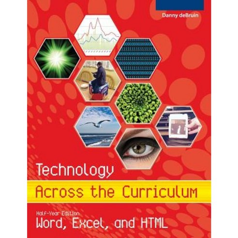 Technology Across the Curriculum: Half-Year Edition: Word Excel and HTML Paperback, Createspace Independent Publishing Platform