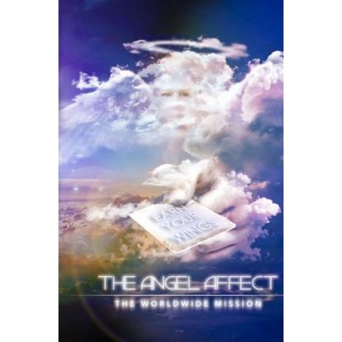 The Angel Affect: The World Wide Mission Paperback, Createspace Independent Publishing Platform