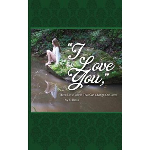 "I Love You " Three Little Words That Can Change Our Lives Paperback, Createspace Independent Publishing Platform