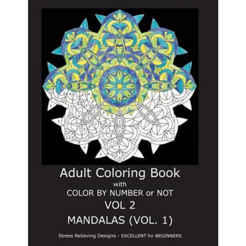 Adult Coloring Book with Color by Number or Not: Mandalas Volume 1 Paperback, Createspace Independent Publishing Platform