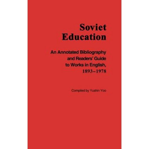 Soviet Education: An Annotated Bibliography and Readers'' Guide to Works in English 1893-1978 Hardcover, Greenwood