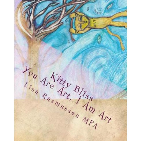 Kitty Bliss: You Are Art I Am Art Paperback, Createspace Independent Publishing Platform